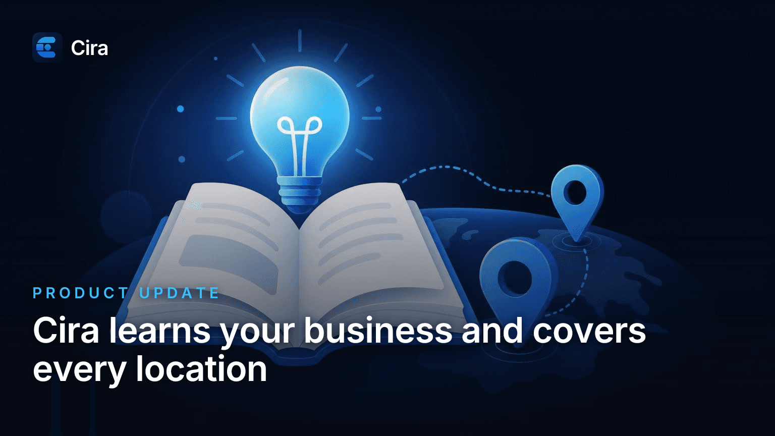 Cira learns your business and covers every location