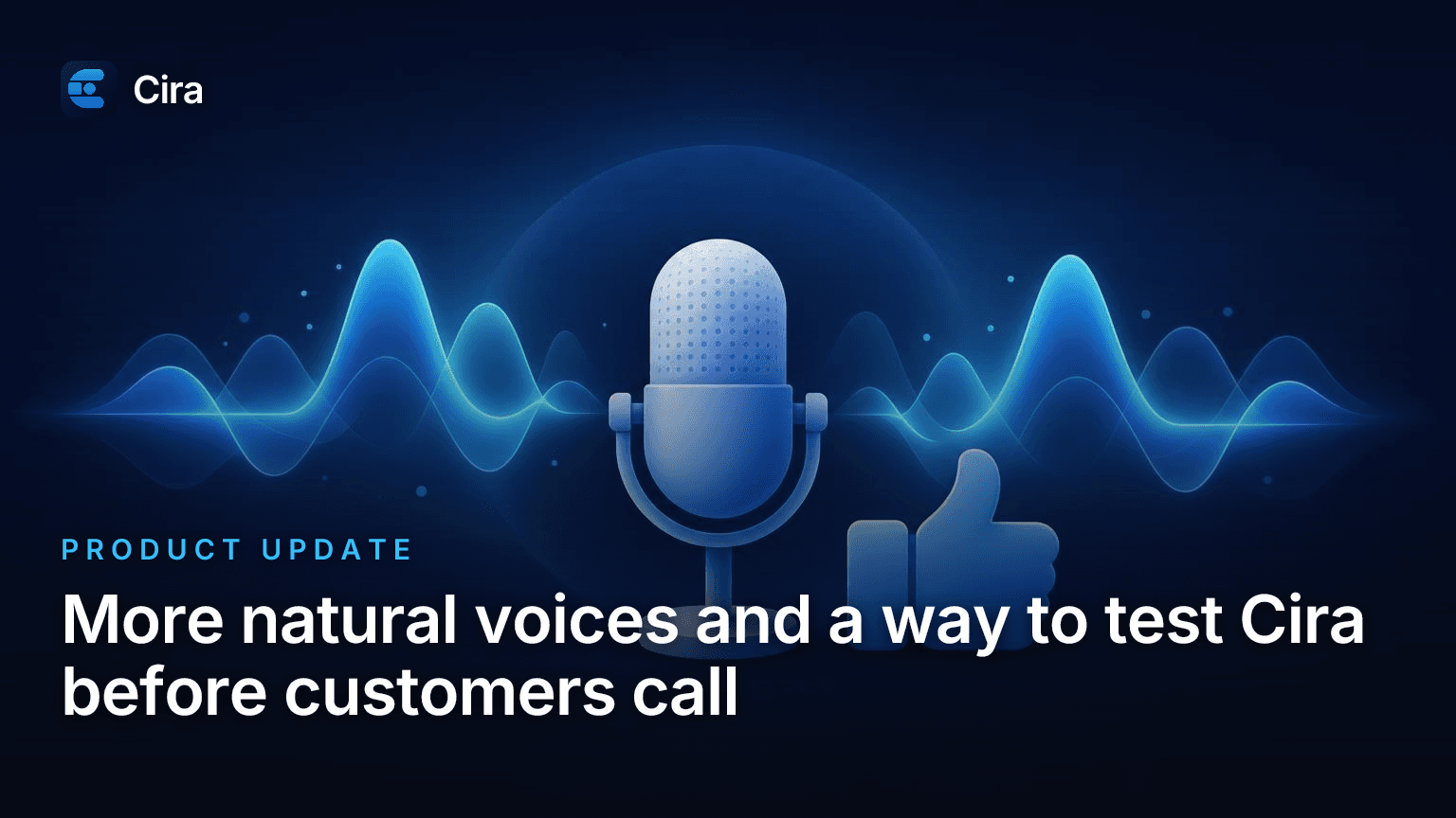 More natural voices and a way to test Cira before customers call