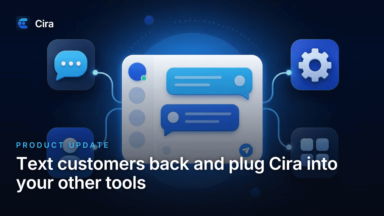 Text customers back and plug Cira into your other tools